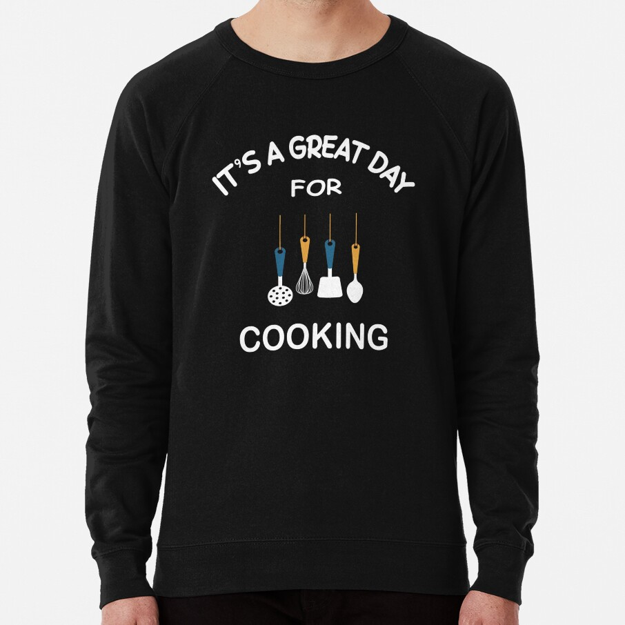 It’S A Great Day For Cooking Sweatshirt